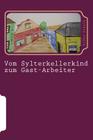 Vom Sylterkellerkind zum Gast-Arbeiter By Silke Schulz Cover Image