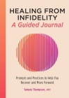 Healing from Infidelity: A Guided Journal: Prompts and Practices to Help You Recover and Move Forward By Tamara Thompson Cover Image