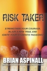 Risk Taker: Strengthen Your Courage, Blaze A New Trail & Ignite Your Students' Passions! By Brian Aspinall Cover Image