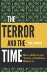 The Terror and the Time: Banal Violence and Trauma in Caribbean Discourse By Paula Morgan Cover Image