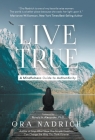 Live True: A Mindfulness Guide to Authenticity By Ora Nadrich Cover Image