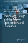 Technology, Design and the Arts - Opportunities and Challenges By Rae Earnshaw (Editor), Susan Liggett (Editor), Peter Excell (Editor) Cover Image