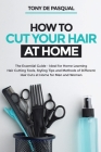 How to Cut Your Hair at Home: The Essential Guide - Ideal for Home Learning (Hair Cutting Tools, Styling Tips and Methods of Different Hair Cuts at Cover Image