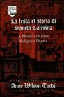 La Festa Et Storia Di Sancta Caterina: A Medieval Italian Religious Drama (Studies in the Humanities #25) By Guy R. Mermier (Editor), Anne W. Tordi (Editor) Cover Image