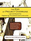 The End of Project Overruns: Lean and Beyond for Engineering, Procurement and Construction By Robert M. Patty, Michael A. Denton Cover Image