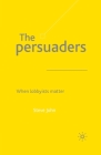 The Persuaders: When Lobbyist Matter By S. John Cover Image