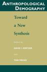 Anthropological Demography: Toward a New Synthesis (Population and Development Series) By David I. Kertzer (Editor), Tom Fricke (Editor) Cover Image