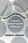 Pre-Christian Gnosticism: A Survey of the Proposed Evidences Cover Image