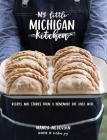 My Little Michigan Kitchen: Recipes and Stories from a Homemade Life Lived Well By Mandy McGovern Cover Image