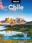 Moon Chile: With Patagonia & Rapa Nui (Easter Island): Volcanoes & Glaciers, Vineyards & Beaches, Wildlife-Watching (Moon Latin America & Caribbean Travel Guide) By Steph Dyson, Moon Travel Guides Cover Image