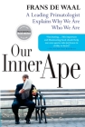 Our Inner Ape: A Leading Primatologist Explains Why We Are Who We Are Cover Image