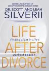 Life After Divorce: Finding Light In Life's Darkest Season By Scott Silverii, Leah Silverii Cover Image
