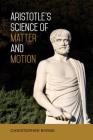 Aristotle's Science of Matter and Motion By Christopher Byrne Cover Image