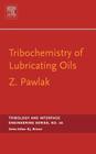 Tribochemistry of Lubricating Oils: Volume 45 (Tribology and Interface Engineering #45) By Zenon Pawlak Cover Image