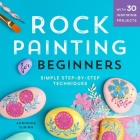 Rock Painting for Beginners: Simple Step-By-Step Techniques Cover Image