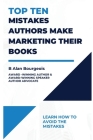 Top Ten Mistakes Authors make Marketing Their Books By B. Alan Bourgeois Cover Image