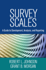 Survey Scales: A Guide to Development, Analysis, and Reporting By Robert L. Johnson, PhD, Grant B. Morgan, PhD Cover Image