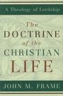 The Doctrine of the Christian Life (Theology of Lordship) Cover Image