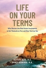 Life on Your Terms: Why Doctors Use Real Estate Investments to Set Themselves Free and How You Can Too By Letizia Alto, Kenji Asakura Cover Image