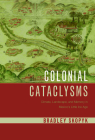 Colonial Cataclysms: Climate, Landscape, and Memory in Mexico’s Little Ice Age (Latin American Landscapes) By Bradley Skopyk Cover Image