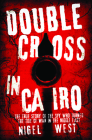 Double Cross in Cairo: The True Story of the Spy Who Turned the Tide of War in the Middle East By Nigel West Cover Image