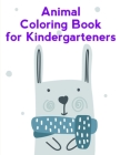Animal Coloring Book For Kindergarteners: Children Coloring and Activity Books for Kids Ages 3-5, 6-8, Boys, Girls, Early Learning By Advanced Color Cover Image