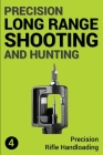 Precision Long Range Shooting And Hunting: Precision Rifle Handloading (Reloading) By Jon Gillespie-Brown Cover Image
