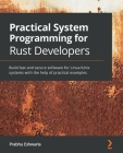Practical System programming for Rust developers: Build fast and secure software for Linux/Unix systems with the help of practical examples Cover Image