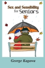 Sex and Sensibility for Seniors By George Kagawa Cover Image