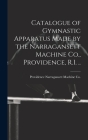 Catalogue of Gymnastic Apparatus Made by the Narragansett Machine Co., Providence, R.I. .. By Providence Narragansett Machine Co Cover Image