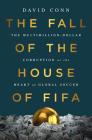 The Fall of the House of FIFA: The Multimillion-Dollar Corruption at the Heart of Global Soccer By David Conn Cover Image
