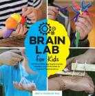 Brain Lab for Kids: 52 Mind-Blowing Experiments, Models, and Activities to Explore Neuroscience Cover Image