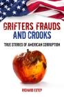 Grifters, Frauds, and Crooks: True Stories of American Corruption By Richard Estep Cover Image