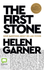 The First Stone: Some Questions about Sex and Power By Helen Garner, Helen Garner (Read by), Leigh Sales (Read by) Cover Image