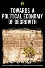 Towards a Political Economy of Degrowth (Transforming Capitalism) By Ekaterina Chertkovskaya (Editor), Alexander Paulsson (Editor), Stefania Barca (Editor) Cover Image