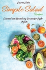 Simple Salad Recipes: Essential and Revitalizing Recipes for Light Meals Cover Image
