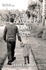 To Where You Are: Love, Loss, and Finding the Path Home By Jason Fisher Cover Image
