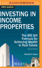 Investing in Income Properties: The Big Six Formula for Achieving Wealth in Real Estate By Kenneth D. Rosen, Brian Holsopple (Read by) Cover Image