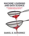 Machine Learning and Data Science: An Introduction to Statistical Learning Methods with R By Daniel Gutierrez Cover Image