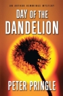 Day of the Dandelion: An Arthur Hemmings Mystery By Peter Pringle Cover Image