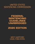 Federal Sentencing Guidelines Unabridged 2020 Edition: West Hartford Legal Publishing By United States Sentencing Commisssion Cover Image
