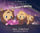 The Adventures of Shea, Gray and Daye: I Still Believe in Monsters By Alex Crawford, Zach Orr (Illustrator) Cover Image