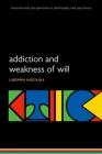 Addiction & Weakness of Will Ippp: M P (International Perspectives in Philosophy & Psychiatry) By Radoilska Cover Image