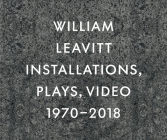 William Leavitt: Installations, Plays, Video, 1970-2018 By William Leavitt (Artist), Lionel Bovier (Editor), Annette Leddy (Interviewer) Cover Image