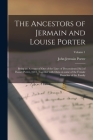 The Ancestors of Jermain and Louise Porter; Being an Account of One of the Lines of Descendents [sic] of Daniel Porter, 1644, Together With Data on So By John Jermain 1880- Porter Cover Image