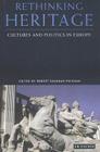 Rethinking Heritage: Cultures and Politics in Europe By Robert Shannan Peckham (Editor) Cover Image