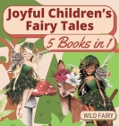 Joyful Children's Fairy Tales: 5 Books in 1 By Wild Fairy Cover Image