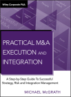 Practical M&A Execution and Integration: A Step-By-Step Guide to Successful Strategy, Risk and Integration Management (Wiley Corporate F&a) By Michael R. McGrath Cover Image