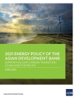 2021 Energy Policy of the Asian Development Bank: Supporting Low-Carbon Transition in Asia and the Pacific By Asian Development Bank Cover Image
