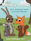 The Money Book: How Animals Learn to Count Money By Anita Vanbrackle Ed D. Cover Image